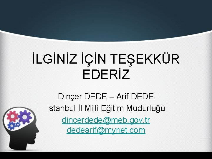 İLGİNİZ İÇİN TEŞEKKÜR EDERİZ Dinçer DEDE – Arif DEDE İstanbul İl Milli Eğitim Müdürlüğü