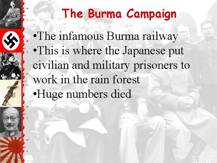 The Burma Campaign • The infamous Burma railway • This is where the Japanese