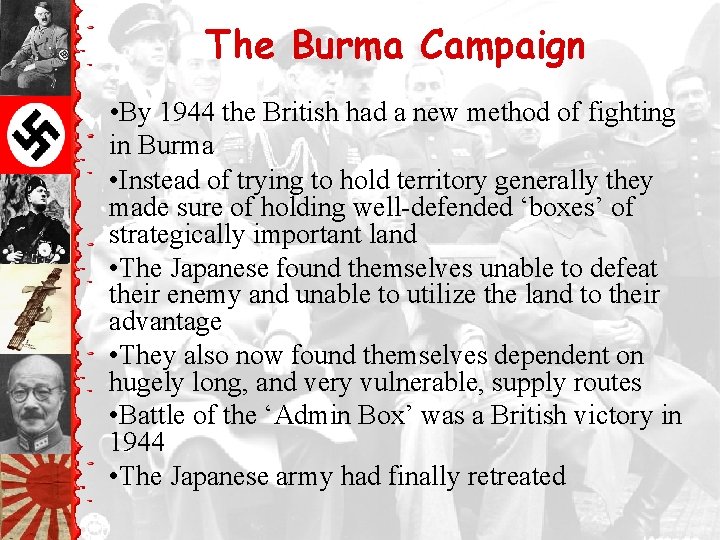 The Burma Campaign • By 1944 the British had a new method of fighting