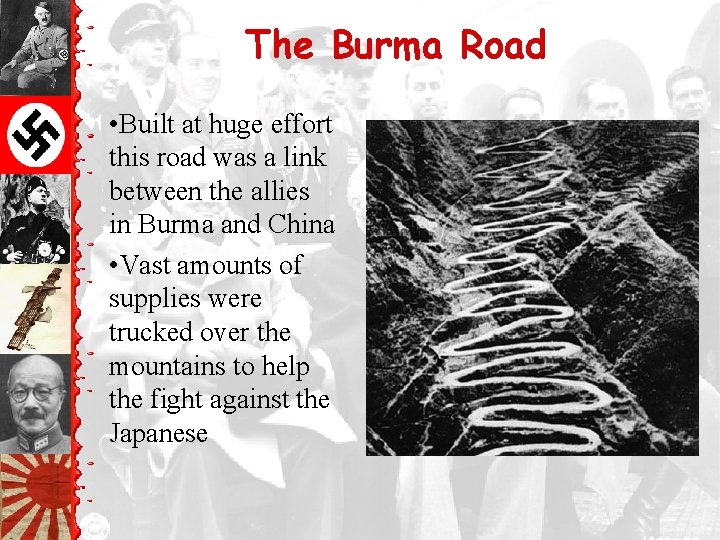 The Burma Road • Built at huge effort this road was a link between
