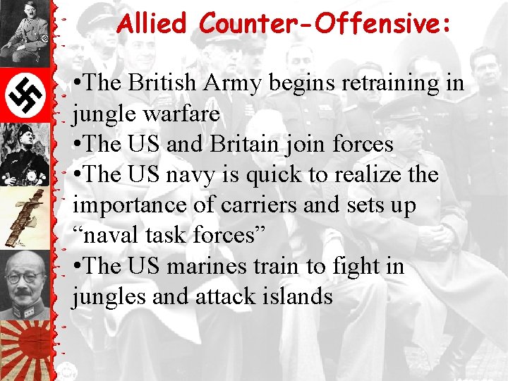 Allied Counter-Offensive: • The British Army begins retraining in jungle warfare • The US