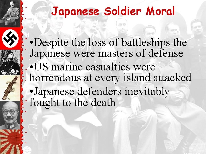 Japanese Soldier Moral • Despite the loss of battleships the Japanese were masters of