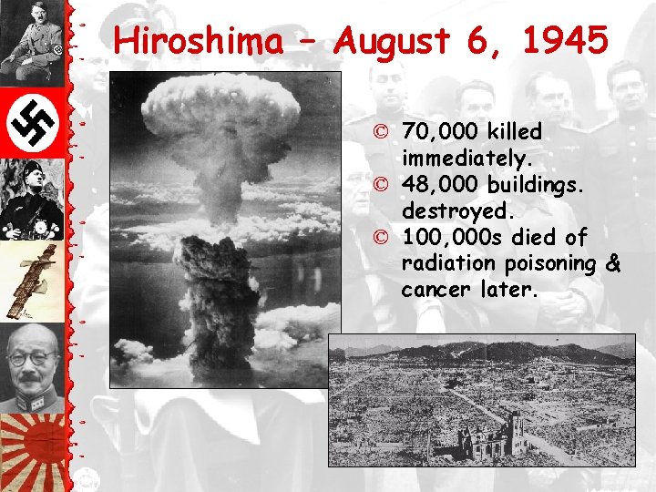 Hiroshima – August 6, 1945 © 70, 000 killed immediately. © 48, 000 buildings.