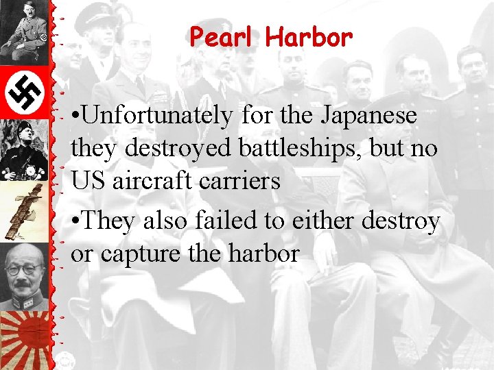 Pearl Harbor • Unfortunately for the Japanese they destroyed battleships, but no US aircraft