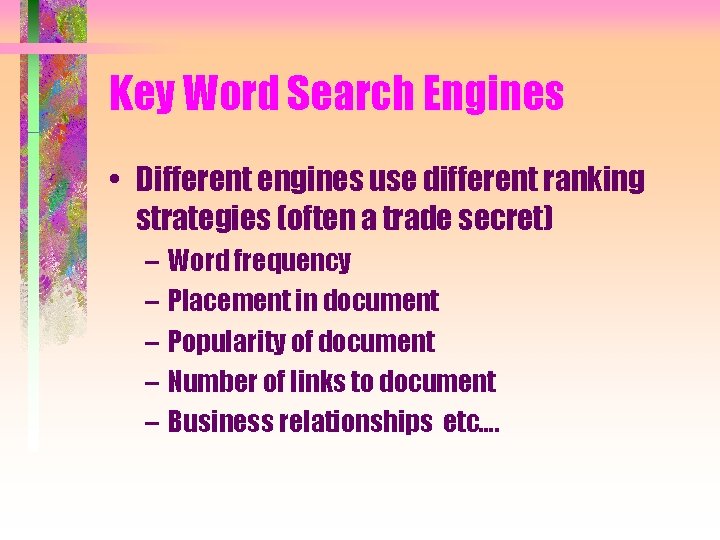 Key Word Search Engines • Different engines use different ranking strategies (often a trade