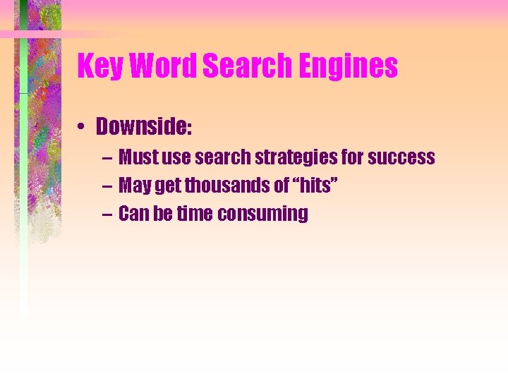 Key Word Search Engines • Downside: – Must use search strategies for success –