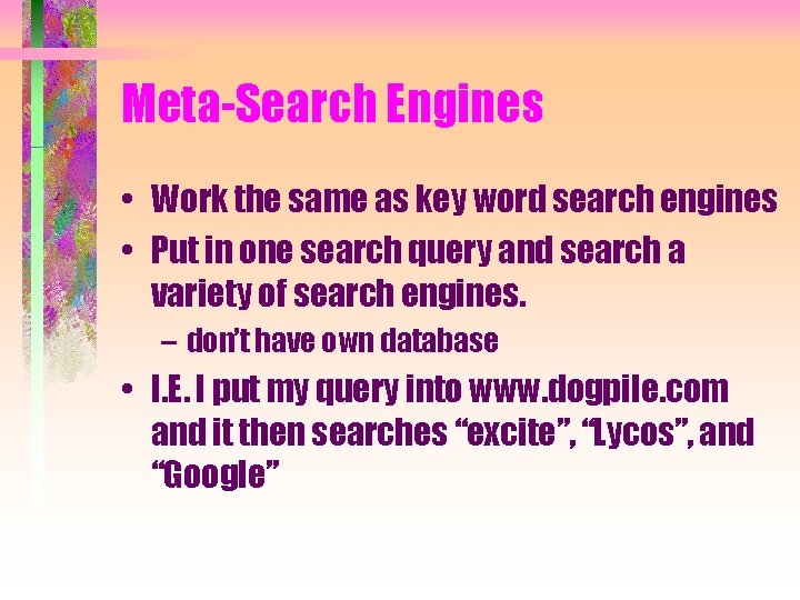 Meta-Search Engines • Work the same as key word search engines • Put in