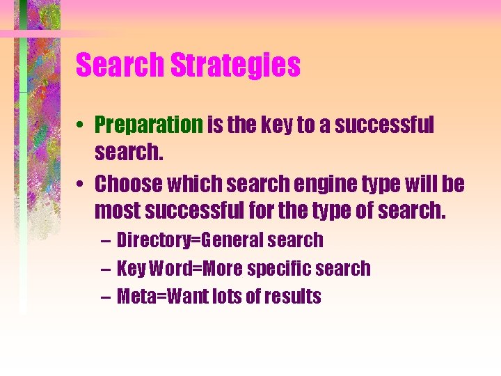 Search Strategies • Preparation is the key to a successful search. • Choose which