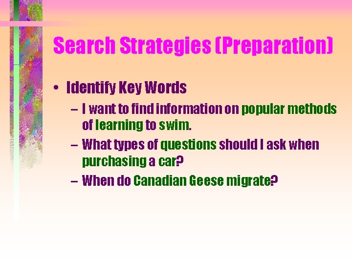Search Strategies (Preparation) • Identify Key Words – I want to find information on