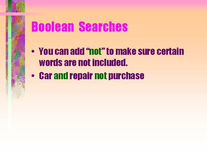 Boolean Searches • You can add “not” to make sure certain words are not