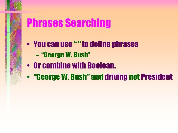 Phrases Searching • You can use “ “ to define phrases – “George W.