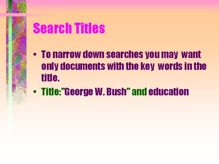 Search Titles • To narrow down searches you may want only documents with the