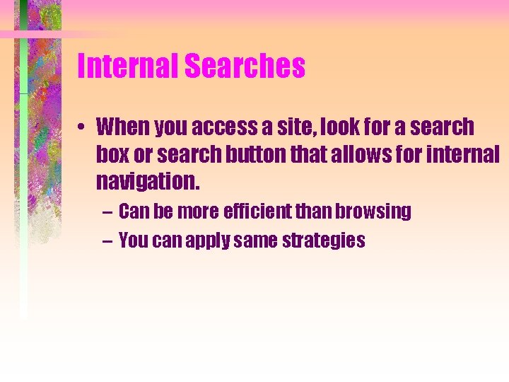 Internal Searches • When you access a site, look for a search box or