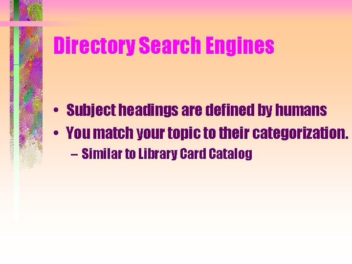 Directory Search Engines • Subject headings are defined by humans • You match your