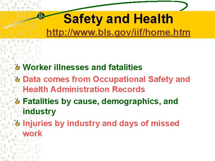 Safety and Health http: //www. bls. gov/iif/home. htm Worker illnesses and fatalities Data comes