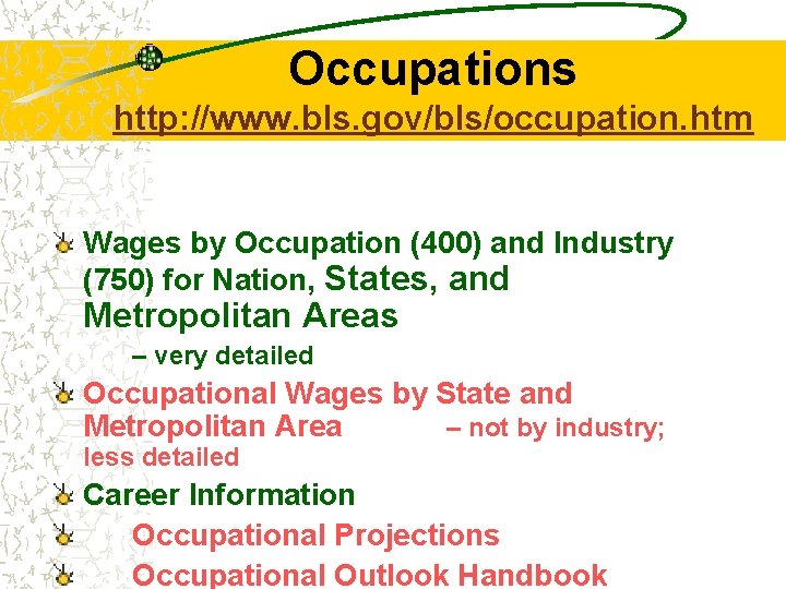 Occupations http: //www. bls. gov/bls/occupation. htm Wages by Occupation (400) and Industry (750) for