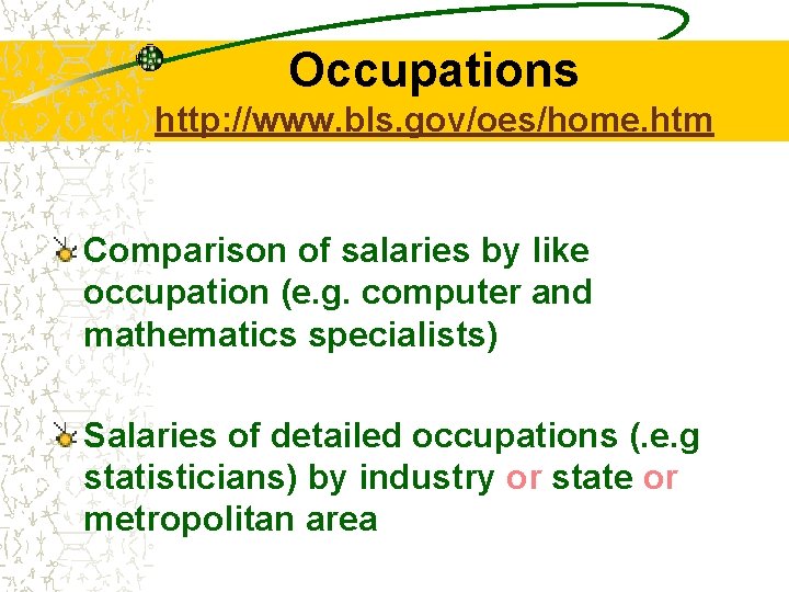 Occupations http: //www. bls. gov/oes/home. htm Comparison of salaries by like occupation (e. g.