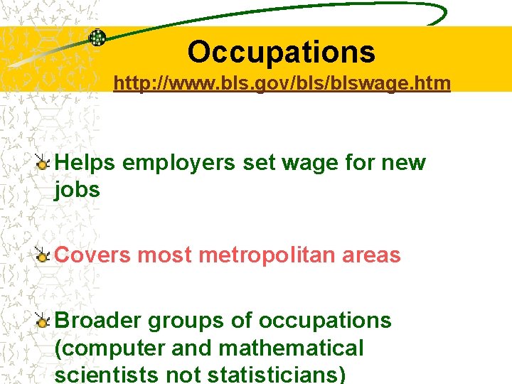 Occupations http: //www. bls. gov/blswage. htm Helps employers set wage for new jobs Covers