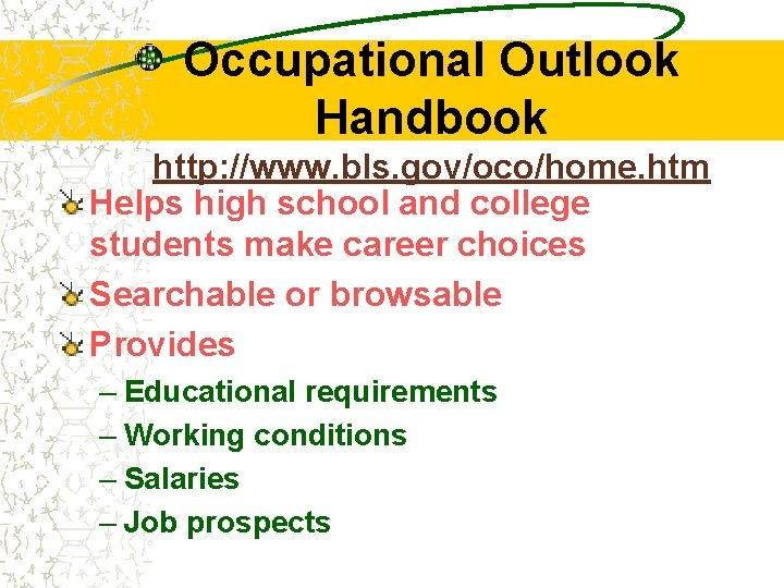 Occupational Outlook Handbook http: //www. bls. gov/oco/home. htm Helps high school and college students