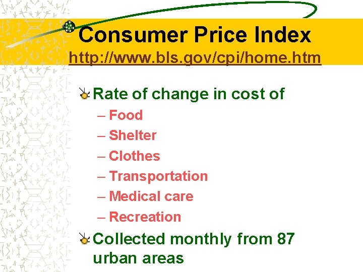 Consumer Price Index http: //www. bls. gov/cpi/home. htm Rate of change in cost of