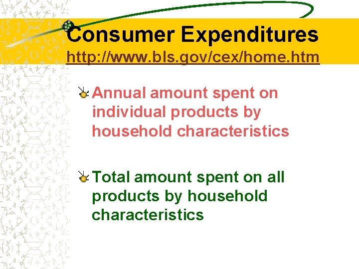 Consumer Expenditures http: //www. bls. gov/cex/home. htm Annual amount spent on individual products by