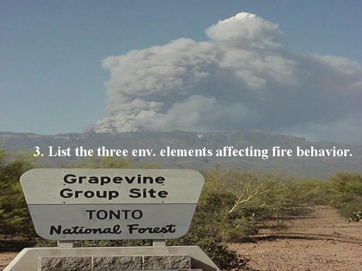 3. List the three env. elements affecting fire behavior. 