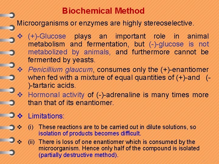 Biochemical Method Microorganisms or enzymes are highly stereoselective. v (+)-Glucose plays an important role Biochemical Method Microorganisms or enzymes are highly stereoselective. v (+)-Glucose plays an important role