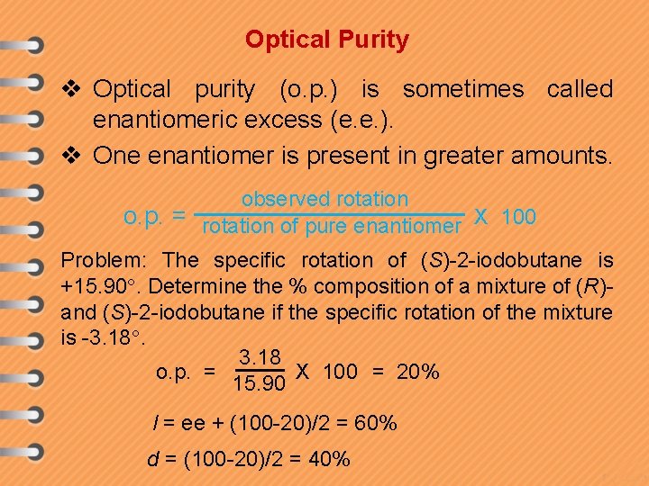 Optical Purity v Optical purity (o. p. ) is sometimes called enantiomeric excess (e. Optical Purity v Optical purity (o. p. ) is sometimes called enantiomeric excess (e.