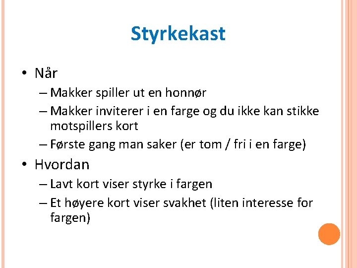 Styrkekast • Når – Makker spiller ut en honnør – Makker inviterer i en