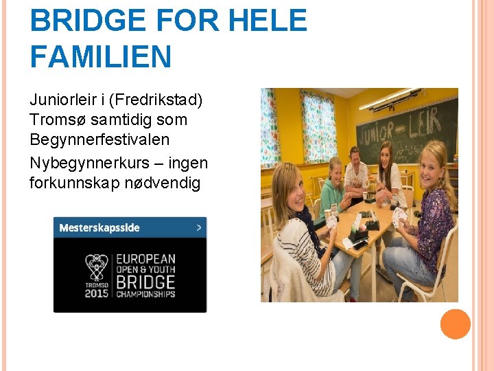 BRIDGE FOR HELE FAMILIEN Juniorleir i (Fredrikstad) Tromsø samtidig som Begynnerfestivalen Nybegynnerkurs – ingen