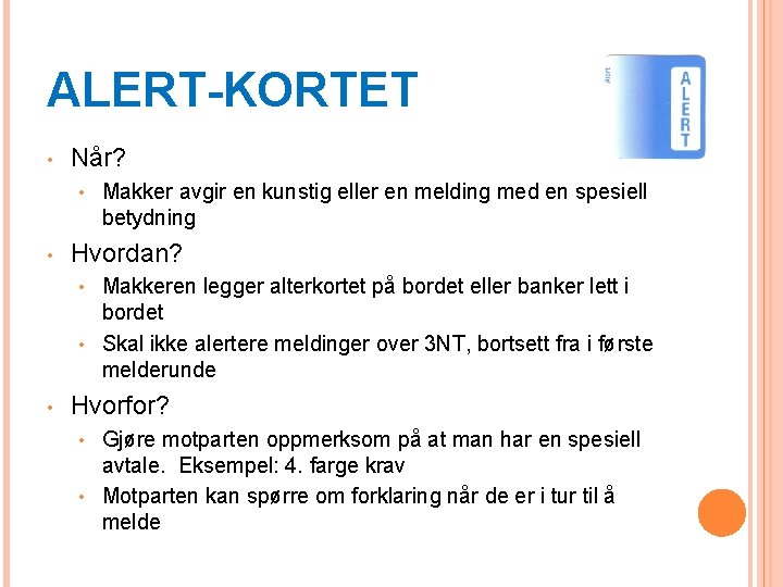 ALERT-KORTET • Når? • • Makker avgir en kunstig eller en melding med en