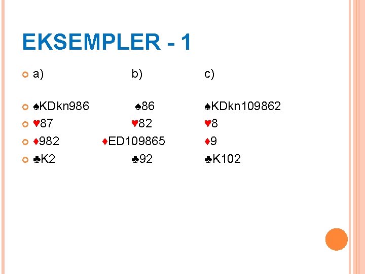EKSEMPLER - 1 a) ♠KDkn 986 ♥ 87 ♦ 982 ♣K 2 b) ♠