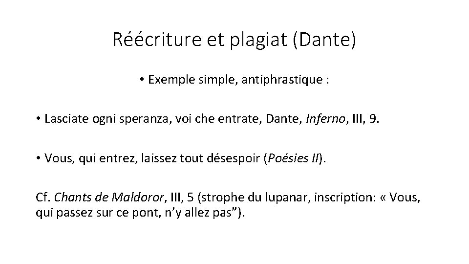 Réécriture et plagiat (Dante) • Exemple simple, antiphrastique : • Lasciate ogni speranza, voi