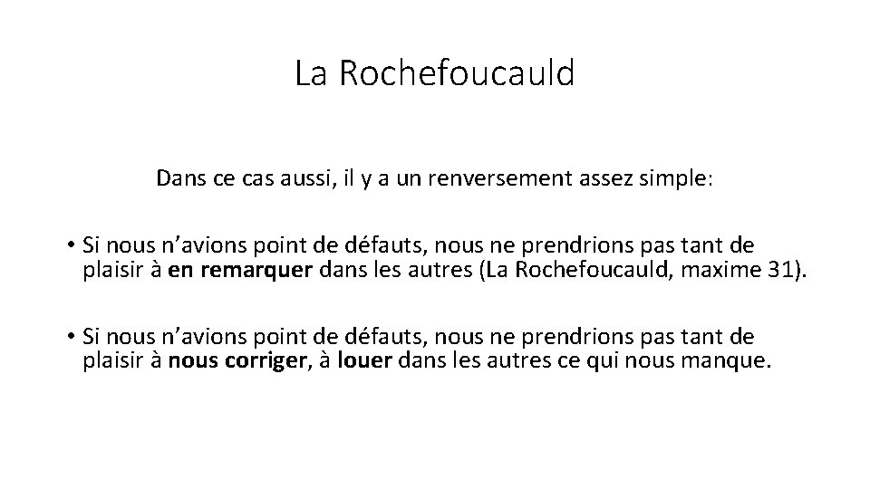 La Rochefoucauld Dans ce cas aussi, il y a un renversement assez simple: •