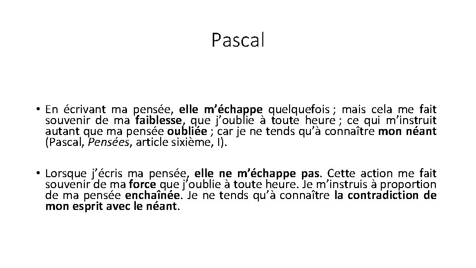 Pascal • En écrivant ma pensée, elle m’échappe quelquefois ; mais cela me fait