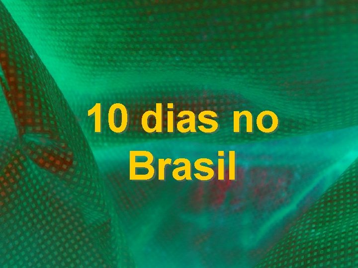 10 dias no Brasil 