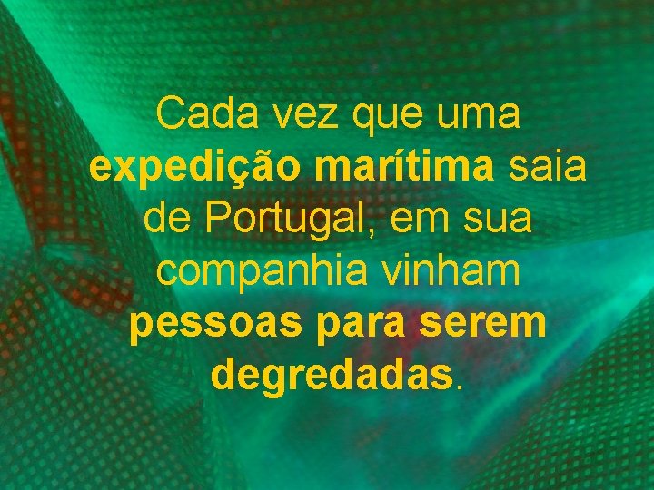 Cada vez que uma expedição marítima saia de Portugal, em sua companhia vinham pessoas