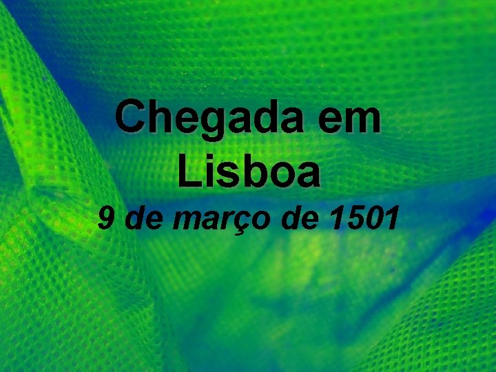 Chegada em Lisboa 9 de março de 1501 