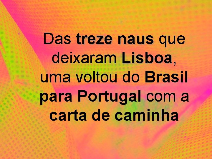 Das treze naus que deixaram Lisboa, Lisboa uma voltou do Brasil para Portugal com
