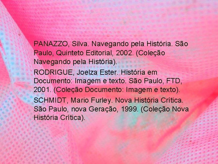 PANAZZO, Silva. Navegando pela História. São Paulo, Quinteto Editorial, 2002. (Coleção Navegando pela História).