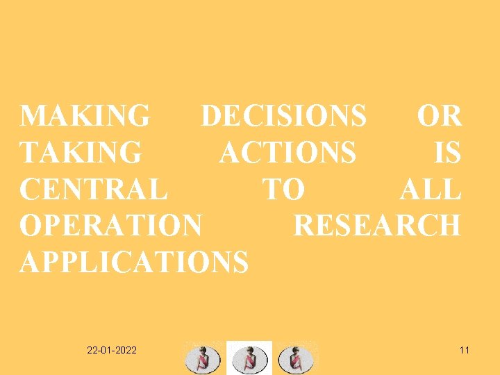 MAKING DECISIONS OR TAKING ACTIONS IS CENTRAL TO ALL OPERATION RESEARCH APPLICATIONS 22 -01