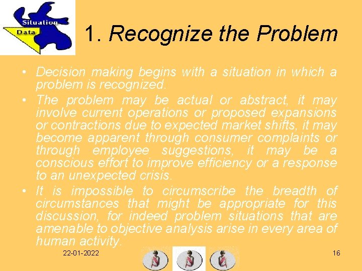 1. Recognize the Problem • Decision making begins with a situation in which a