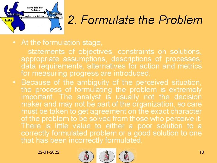 2. Formulate the Problem • At the formulation stage, statements of objectives, constraints on
