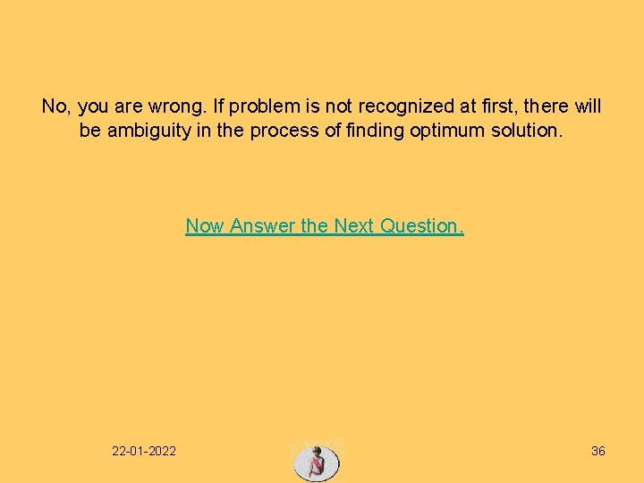 No, you are wrong. If problem is not recognized at first, there will be