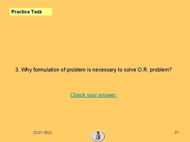 Practice Task 3. Why formulation of problem is necessary to solve O. R. problem?
