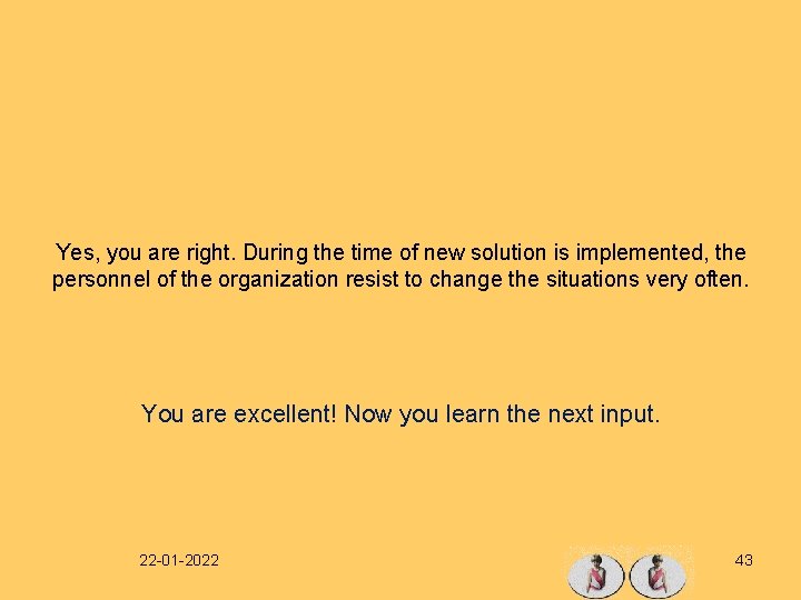 Yes, you are right. During the time of new solution is implemented, the personnel