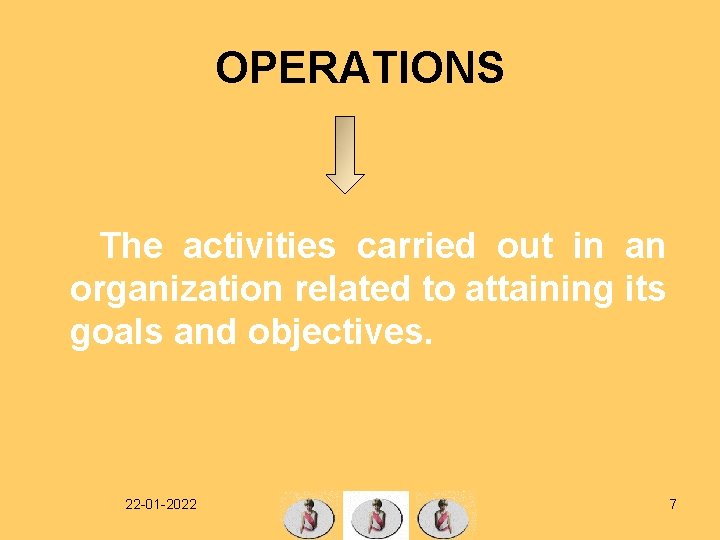 OPERATIONS The activities carried out in an organization related to attaining its goals and