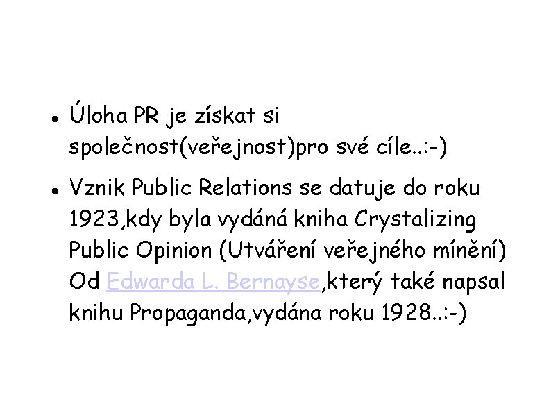  Úloha PR je získat si společnost(veřejnost)pro své cíle. . : -) Vznik Public