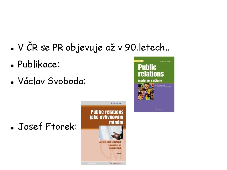  V ČR se PR objevuje až v 90. letech. . Publikace: Václav Svoboda: