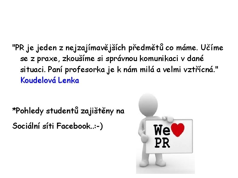 "PR je jeden z nejzajímavějších předmětů co máme. Učíme se z praxe, zkoušíme si